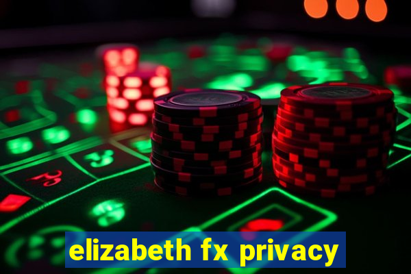 elizabeth fx privacy